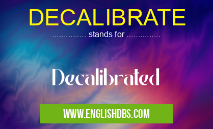 DECALIBRATE