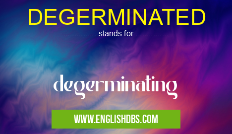 DEGERMINATED