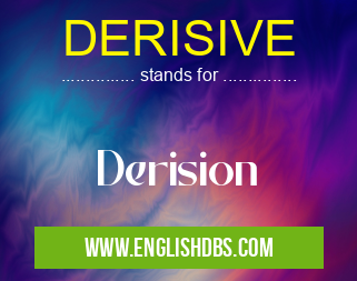 DERISIVE