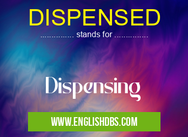 DISPENSED