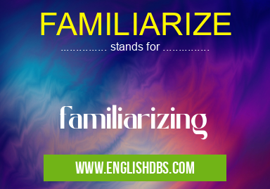 FAMILIARIZE