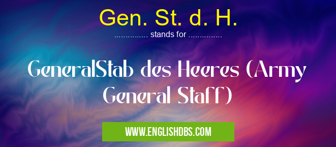 Gen. St. d. H.