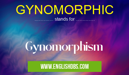 GYNOMORPHIC