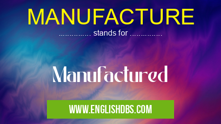 MANUFACTURE