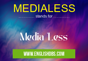 MEDIALESS