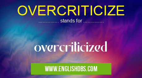 OVERCRITICIZE