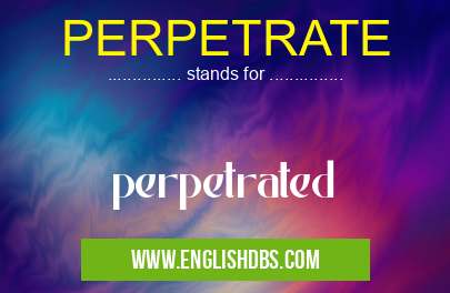 PERPETRATE