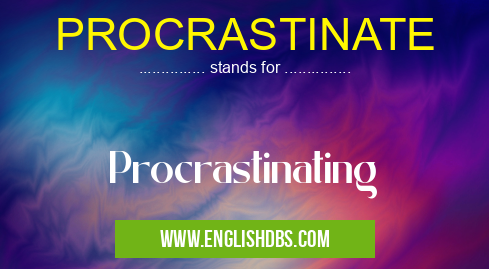 PROCRASTINATE