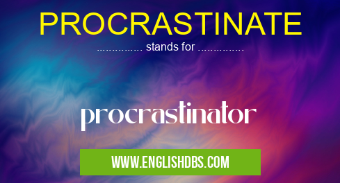 PROCRASTINATE