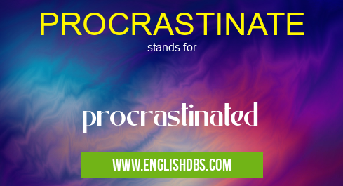 PROCRASTINATE