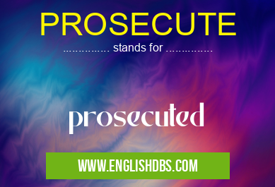 PROSECUTE