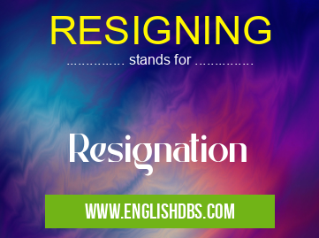 RESIGNING