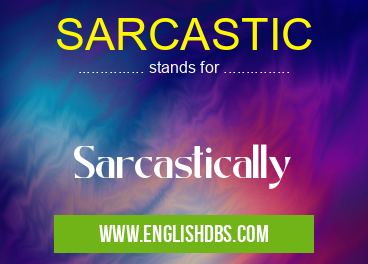 SARCASTIC