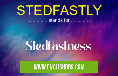 STEDFASTLY