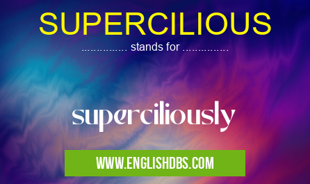 SUPERCILIOUS