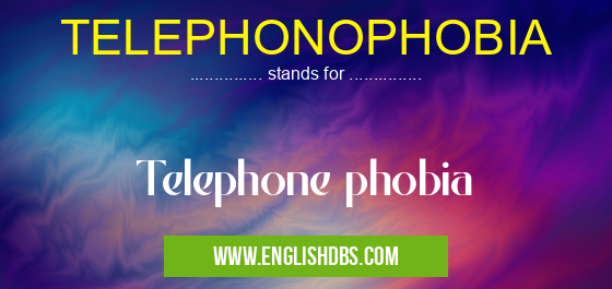 TELEPHONOPHOBIA