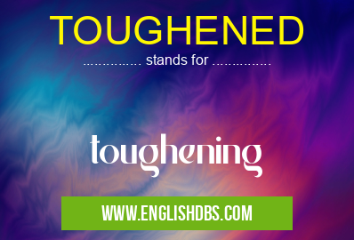 TOUGHENED