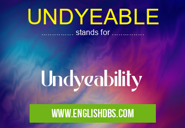 UNDYEABLE