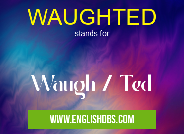 WAUGHTED